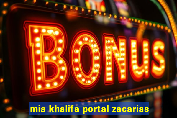 mia khalifa portal zacarias